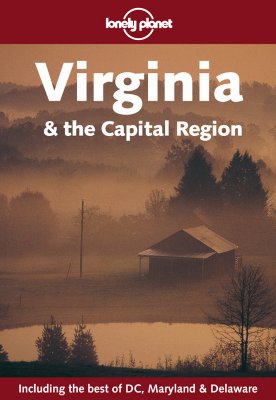 Image for Lonely Planet Virginia & the Capital Region (LONELY PLANET VIRGINIA AND THE CAPITAL REGION) Lonely Planet Virginia & the Capital Region (LONELY PLANET VIRGINIA AND THE CAPITAL REGION)