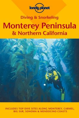 Lonely Planet Diving & Snorkeling Monterey Peninsula & Northern California (Pisces Guides)