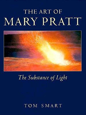 Art of Mary Pratt the Substance of Light