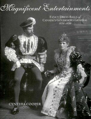 Magnificent Entertainments: Fancy Dress Balls Of Canada's Governors General, 1876-1898