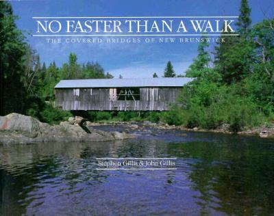 No Faster Than a Walk: The Covered Bridges of New Brunswick