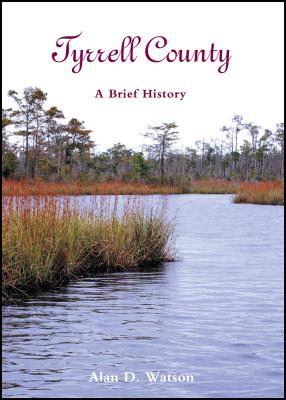Tyrrell County: A Brief History (County Records Series)