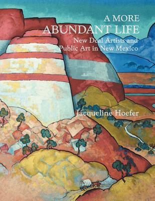 A More Abundant Life New Deal Artists and Public Art in New Mexico