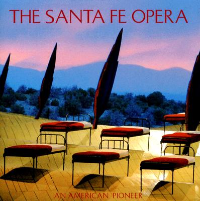 The Santa Fe Opera: An American Pioneer