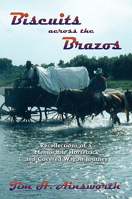 Biscuits Across the Brazos, Recollections of a Memorable Horseback and Covered Wagon Journey