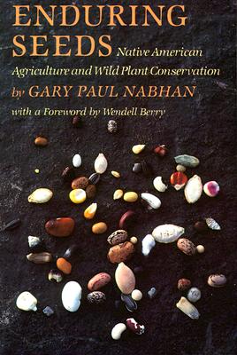 Enduring Seeds: Native American Agriculture and Wild Plant Conservation