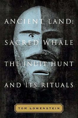 Ancient Land: Sacred Whale : The Inuit Hunt and Its Rituals
