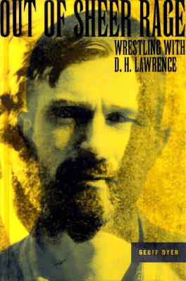 Out of Sheer Rage : Wrestling With D.H. Lawrence