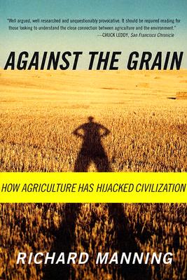 Against the Grain: How Agriculture Has Hijacked Civilization