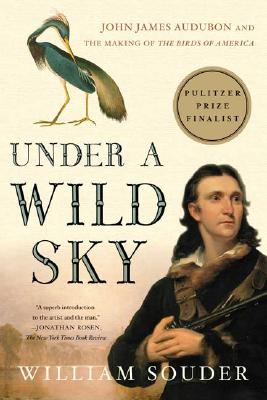 Under a Wild Sky: John James Audubon and the Making of the Birds of America