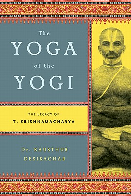 Image for The Yoga of the Yogi: The Legacy of T. Krishnamacharya