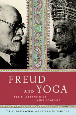 Image for Freud and Yoga: Two Philosophies of Mind Compared Freud and Yoga: Two Philosophies of Mind Compared