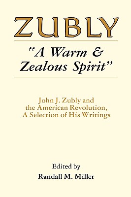A Warm and Zealous Spirit: John J. Zubly and the American Revolution, A Selection of His Writings