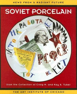 News from a Radiant Future; Soviet Porcelain from the Collection of Craig H. and Kay A. Tuber