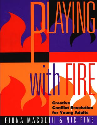 Playing with Fire; Playing with Fire Creative Conflict Resolution for Young Adults