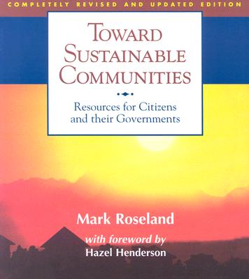 Image for Toward Sustainable Communities: Resources for Citizens and Their Governments Toward Sustainable Communities: Resources for Citizens and Their Governments