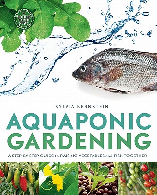 Aquaponic Gardening: A Step-By-Step Guide To Raising Vegetables And Fish Together
