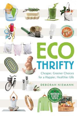 ECO THRIFTY: CHEAPER, GREENER CHOICES FOR A HAPPIER, HEALTHIER LIFE