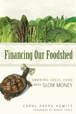 Image for Financing our Foodshed: Growing Local Food with Slow Money