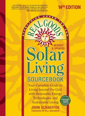 Real Goods Solar Living Sourcebook: Your Complete Guide to Living beyond the Grid with Renewable Energy Technologies and Sustainable Living - 14th . and Updated (Everything Under the Sun)