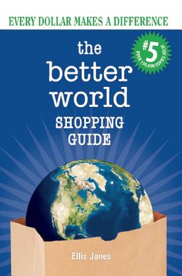 The Better World Shopping Guide: 5th Edition: Every Dollar Makes a Difference