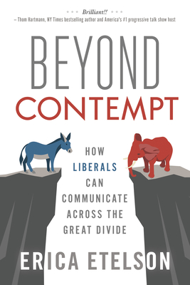 Beyond Contempt: How Liberals Can Communicate Acro