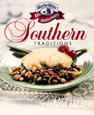 Image for Southern Traditions: 100 Years of Great Recipes from Martha White Southern Traditions: 100 Years of Great Recipes from Martha White