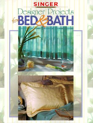 Designer Projects for Bed & Bath (Singer Sewing Reference Library)