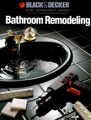 Bathroom Remodeling (Black & Decker Home Improvement Library)