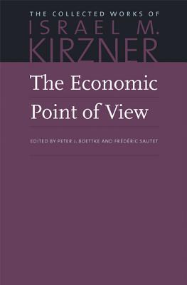 Image for The Economic Point of View (The Collected Works of Israel M. Kirzner) The Economic Point of View (The Collected Works of Israel M. Kirzner)