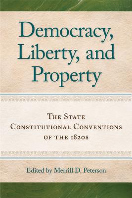 Democracy, Liberty, and Property: The State Constitutional Conventions of the 1820s