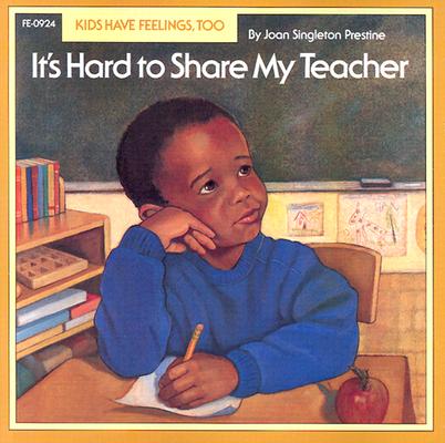 It's Hard to Share My Teacher (Kids Have Feelings, Too, Series)