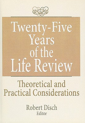 Twenty-Five Years of the Life Review: Theoretical and Practical Considerations