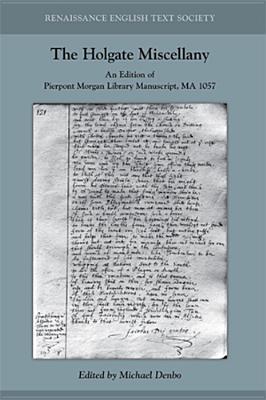 The Holgate Miscellany: An Edition of Pierpont Morgan Library Manuscript, MA 1057 (Volume 438) (Medieval and Renaissance Texts and Studies)