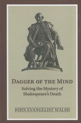 Dagger of the Mind: Solving the Mystery of Shakespeare's Death (Arizona Center for Medieval & Renaissance Studies Occasional Publications)