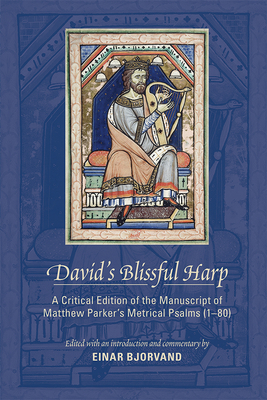 David's Blissful Harp: A Critical Edition of the Manuscript of Matthew Parkers Metrical Psalms (180) (Volume 473) (Medieval and Renaissance Texts and Studies)