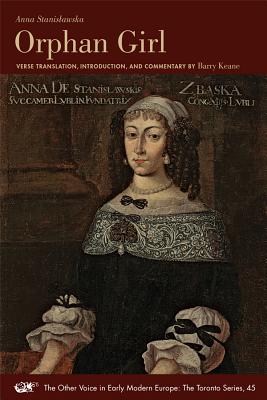 Orphan Girl: A Transaction, or an Account of the Entire Life of an Orphan Girl by way of Plaintful Threnodies in the Year 1685. The Aesop Episode . in Early Modern Europe: The Toronto Series)