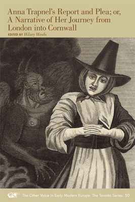 Anna Trapnel's Report and Plea; or, a Narrative of Her Journey from London into Cornwall (Volume 503) (Medieval and Renaissance Texts and Studies)