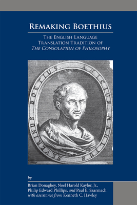 Remaking Boethius: The English Language Translation Tradition of The Consolation of Philosophy (Volume 505) (Medieval and Renaissance Texts and Studies)