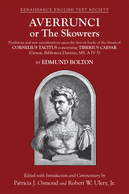 Averrunci or The Skowrers: Ponderous and new considerations upon the first six books of the Annals of Cornelius Tacitus concerning Tiberius Caesar (Genoa, Biblioteca Durazzo, MS A IV 5) (Renaissance English Text Society)