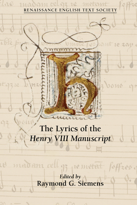 THE LYRICS OF THE HENRY VIII MANUSCRIPT (RENAISSANCE ENGLISH TEXT SOCIETY)