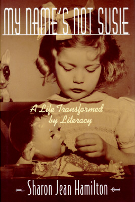 Image for MY NAME'S NOT SUSIE: A LIFE TRANSFORMED BY LITERACY