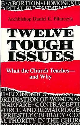 Image for Twelve Tough Issues What the Church Teaches and Why Twelve Tough Issues What the Church Teaches and Why