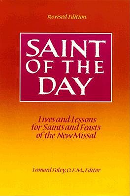 Saint of the Day : Lives and Lessons for Saints and Feasts of the New Missal