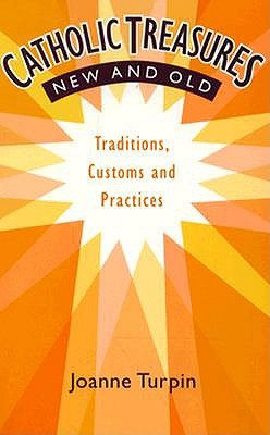 CATHOLIC TREASURES NEW AND OLD Traditions, Customs and Practices