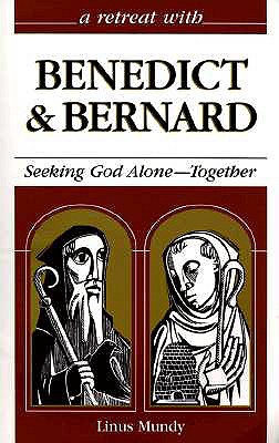 A Retreat With Benedict and Bernard: Seeking God Alone-- Together (Retreat With-- Series)