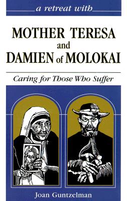Image for A Retreat With Mother Teresa and Damien of Molokai: Caring for Those Who Suffer (Hope for the Poorest of the Poor)