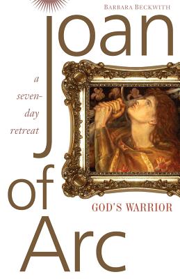 Joan of Arc: God's Warrior: A Seven-day Retreat