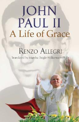 Image for John Paul II: A Life Of Grace John Paul II: A Life Of Grace