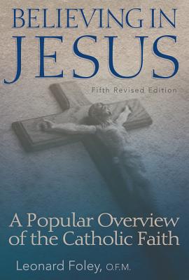 Believing in Jesus: A Popular Overview of the Catholic Faith (Fifth Revised Edition)